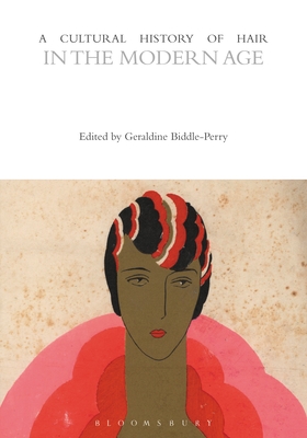 A Cultural History of Hair in the Modern Age - Biddle-Perry, Geraldine (Editor)