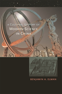 A Cultural History of Modern Science in China - Elman, Benjamin A