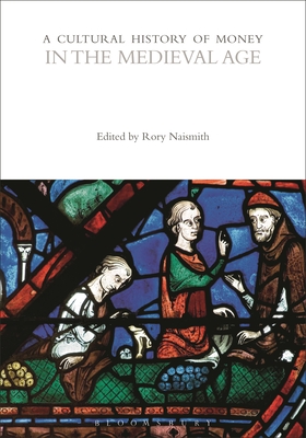 A Cultural History of Money in the Medieval Age - Naismith, Rory (Editor)