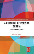 A Cultural History of Serbia: Tradition and Change