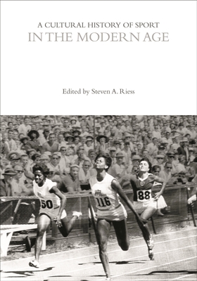 A Cultural History of Sport in the Modern Age - Riess, Steven A. (Editor), and McClelland, John (Series edited by), and Dyreson, Mark (Series edited by)