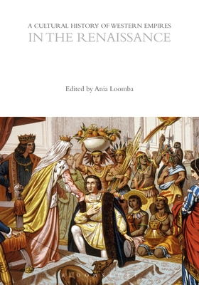 A Cultural History of Western Empires in the Renaissance - Loomba, Ania (Editor)