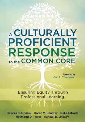 A Culturally Proficient Response to the Common Core: Ensuring Equity Through Professional Learning - Lindsey, Delores B, and Kearney, Karen M, and Estrada, Delia M