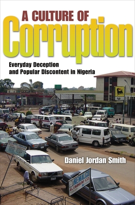 A Culture of Corruption: Everyday Deception and Popular Discontent in Nigeria - Smith, Daniel Jordan
