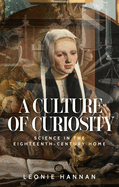 A Culture of Curiosity: Science in the Eighteenth-Century Home