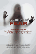 A Culture of Fear: An Inside Look at Los Angeles County's Department of Children & Family Services