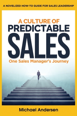 A Culture of Predictable Sales: One Sales Manager's Journey - Andersen, Michael