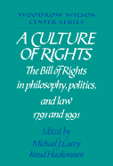 A Culture of Rights: The Bill of Rights in Philosophy, Politics and Law 1791 and 1991