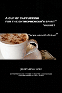 A Cup of Cappuccino for the Entrepreneur's Spirit: Volume I