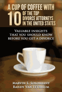 A Cup Of Coffee With 10 Of The Top Divorce Attorneys In The United States: Valuable insights that you should know before you get a divorce