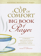 A Cup of Comfort Big Book of Prayer: A Powerful New Collection of Inspiring Stories, Meditations, Psalms....