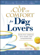 A Cup of Comfort for Dog Lovers: Stories That Celebrate Love, Loyalty, and Companionship
