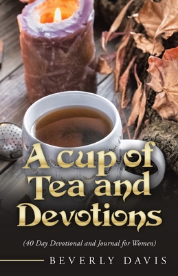 A Cup of Tea and Devotions: (40 Day Devotional and Journal for Women) - Davis, Beverly