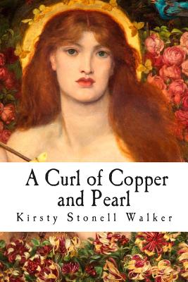 A Curl of Copper and Pearl - Walker, Kirsty Stonell