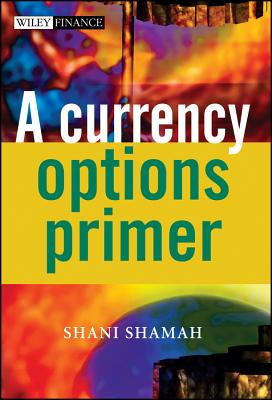 A Currency Options Primer - Shamah, Shani