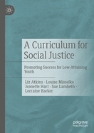 A Curriculum for Social Justice: Promoting Success for Low-Attaining Youth