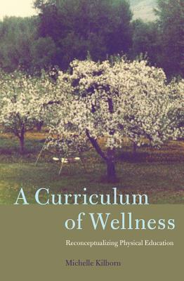 A Curriculum of Wellness: Reconceptualizing Physical Education - Pinar, William F, and Kilborn, Michelle