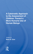 A Cybernetic Approach To The Assessment Of Children: Toward A More Humane Use Of Human Beings