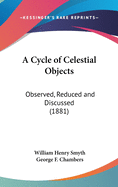 A Cycle of Celestial Objects: Observed, Reduced and Discussed (1881)