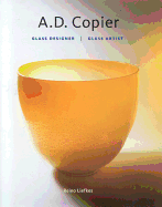 A.D. Copier: Glass Designer, Glass Artist