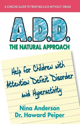 A.D.D. : the Natural Approach - Anderson, Nina; Peiper, Howard