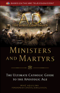 A.D. the Bible Continues: Ministers & Martyrs: The Ultimate Catholic Guide to the Apostolic Age
