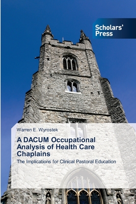 A DACUM Occupational Analysis of Health Care Chaplains - Wyrostek, Warren E