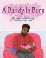 A Daddy Is Born: Princess Edition: Princess Edition