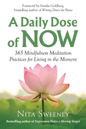 A Daily Dose of Now: 365 Mindfulness Meditation Practices for Living in the Moment