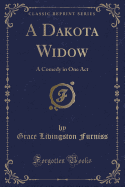 A Dakota Widow: A Comedy in One Act (Classic Reprint)