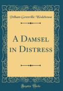 A Damsel in Distress (Classic Reprint)
