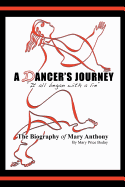 A Dancer's Journey: It All Began with a Lie the Biography of Mary Anthony