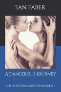 A Dangerous Journey: 17th Century Sexfighters: Book 1