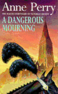 A Dangerous Mourning (William Monk Mystery, Book 2): Murder and intrigue stalk the pages of this gripping mystery