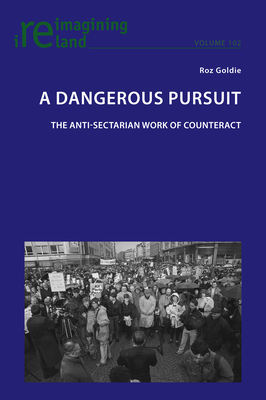 A Dangerous Pursuit: The anti-sectarian work of Counteract - Maher, Eamon, and Goldie, Roz