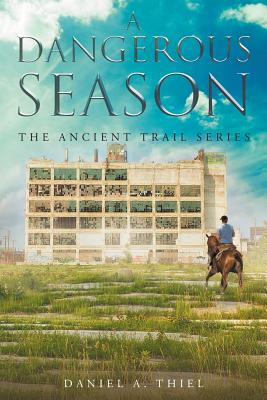 A Dangerous Season: The Ancient Trail Series - Thiel, Daniel a