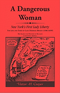 A Dangerous Woman: New York's First Lady Liberty: The Life and Times of Lady Deborah Moody (1586-1659?)