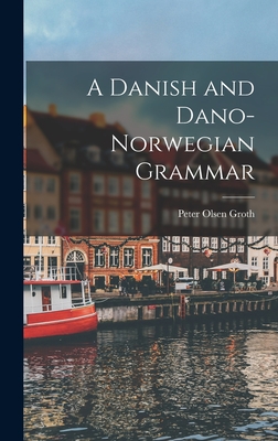 A Danish and Dano-Norwegian Grammar - Groth, Peter Olsen