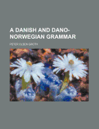 A Danish and Dano-Norwegian Grammar