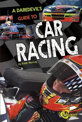 A Daredevil's Guide to Car Racing - Murray, Robb, and Kendall, Leslie (Consultant editor)