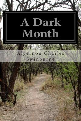 A Dark Month - Swinburne, Algernon Charles