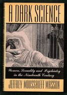 A Dark Science:: Women, Sexuality, and Psychiatry in the Nineteenth Century