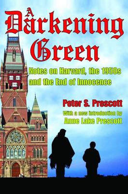 A Darkening Green: Notes on Harvard, the 1950s, and the End of Innocence - Prescott, Peter