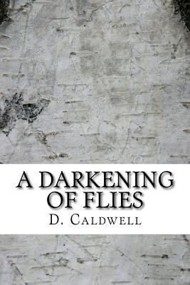 A Darkening of Flies: A Collection of Short Stories - Caldwell, D