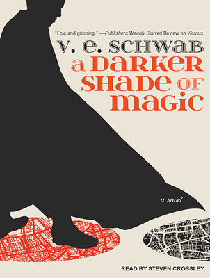 A Darker Shade of Magic - Schwab, V E, and Crossley, Steven (Narrator)