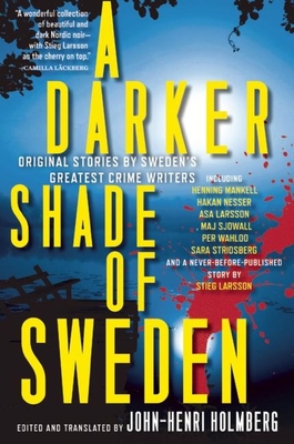 A Darker Shade of Sweden: Original Stories by Sweden's Greatest Crime Writers - Holmberg, John-Henri (Editor)