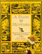 A Dash of Mustard: Mustard in the Kitchen and on the Table - Recipes and Traditions,