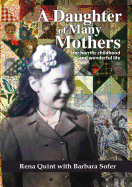 A Daughter of Many Mothers: Her Horrific Childhood and Wonderful Life