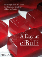 A Day at Elbulli: An Insight Into the Ideas, Methods and Creativity of Ferran Adri?