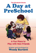 A Day at PreSchool: A Fun Place to Play with New Friends